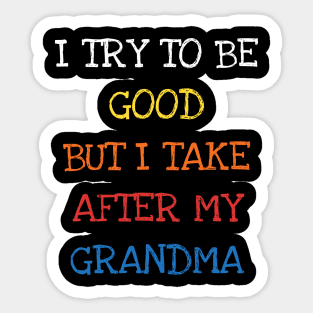 I Try To Be Good But I Take After My Grandma Sticker